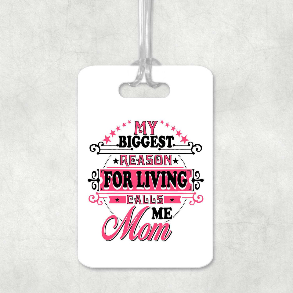 My Biggest Reason For Living Calls Me Mom - Luggage Bag Tag