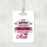My Biggest Reason For Living Calls Me Mom - Luggage Bag Tag