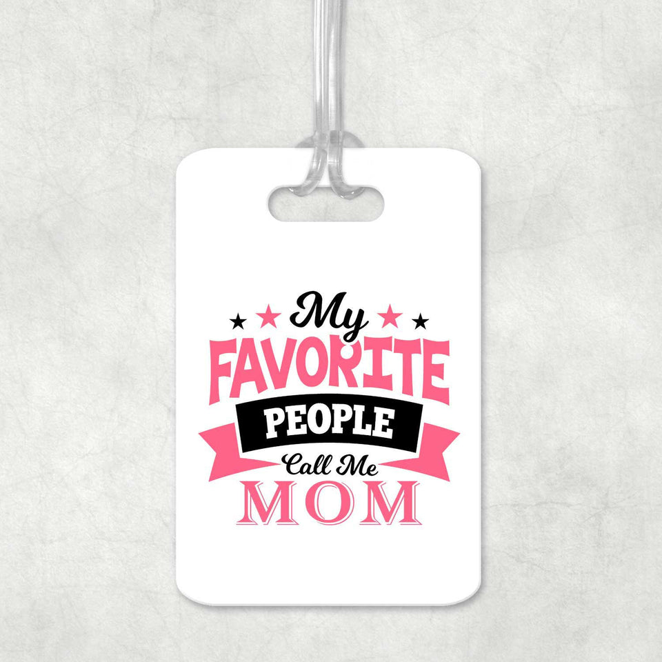 My Favorite People Call Me Mom - Luggage Bag Tag