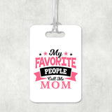 My Favorite People Call Me Mom - Luggage Bag Tag