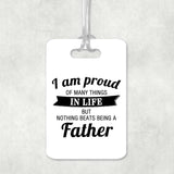 Proud of Many Things In Life, Nothing Beats Being a Father - Luggage Bag Tag