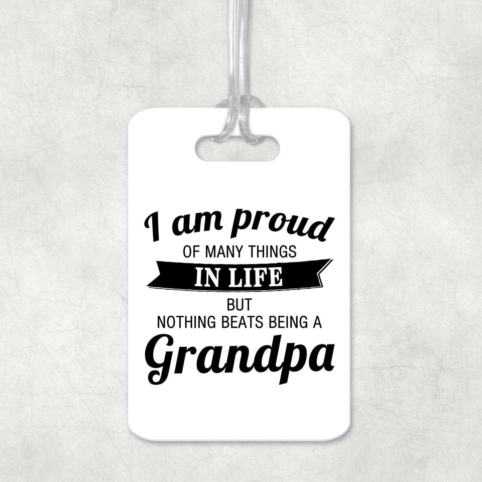 Proud of Many Things In Life, Nothing Beats Being a Grandpa - Luggage Bag Tag