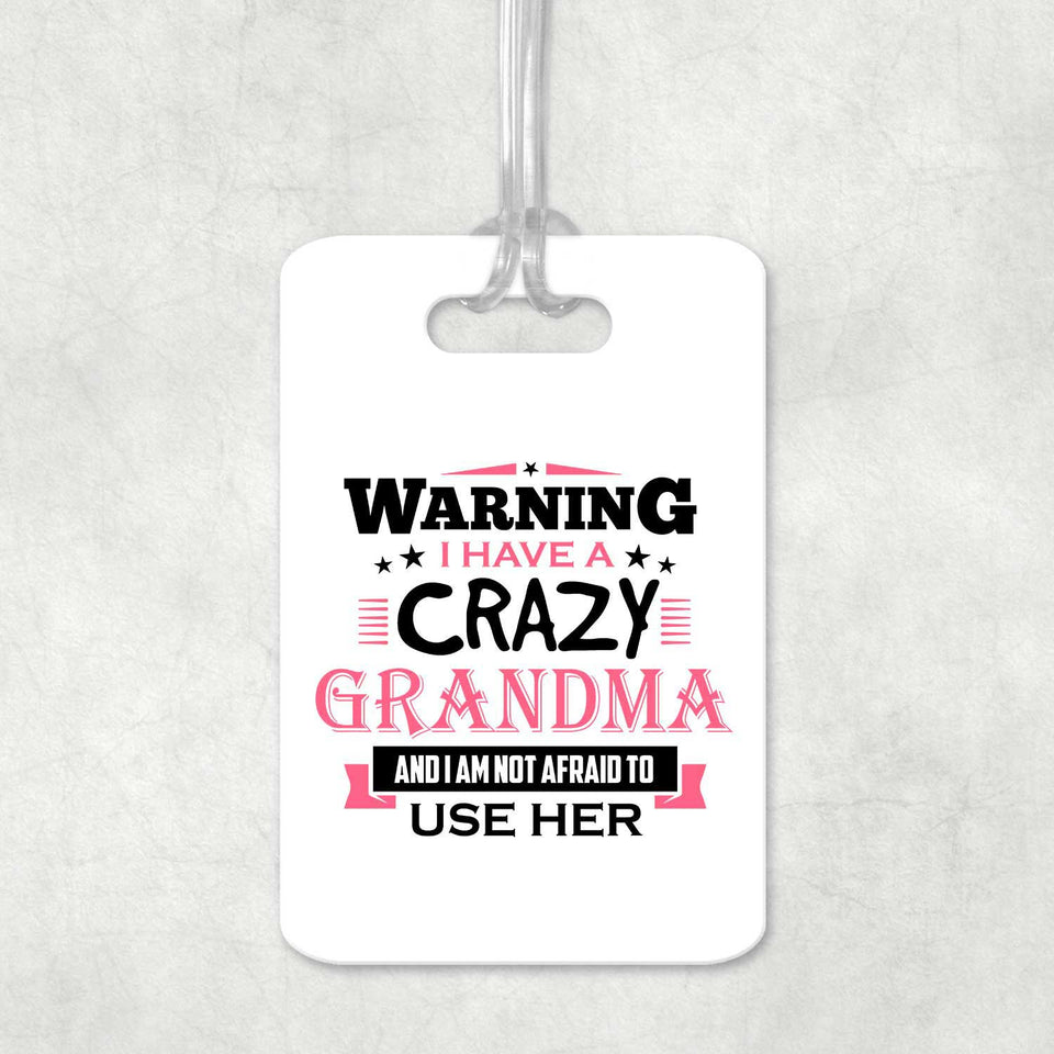 Warning I Have A Crazy Grandma & I Am Not Afraid To Use Her - Luggage Bag Tag