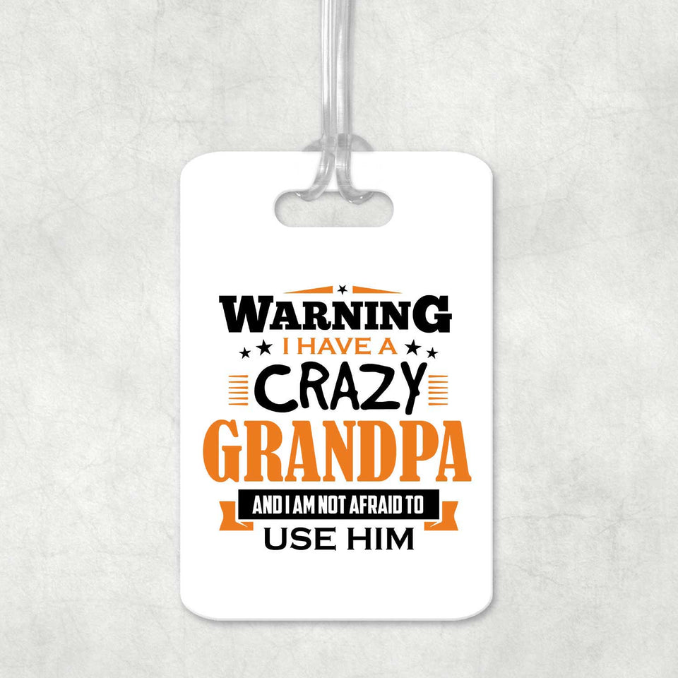 Warning I Have A Crazy Grandpa & I Am Not Afraid To Use Him - Luggage Bag Tag