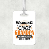 Warning I Have A Crazy Grandpa & I Am Not Afraid To Use Him - Luggage Bag Tag