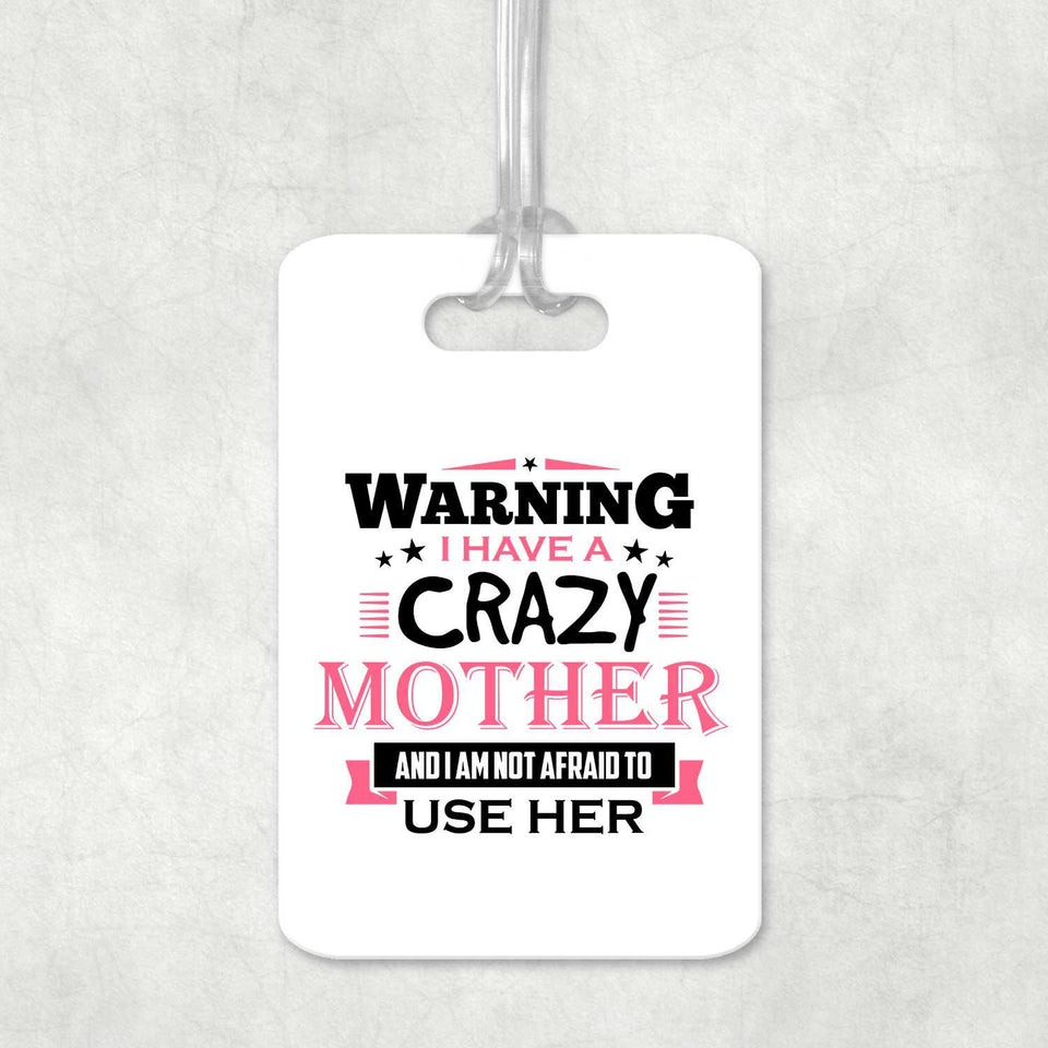 Warning I Have A Crazy Mother & I Am Not Afraid To Use Her - Luggage Bag Tag