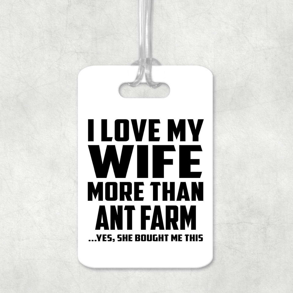 I Love My Wife More Than Ant Farm - Luggage Bag Tag