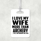 I Love My Wife More Than Archery - Luggage Bag Tag