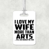 I Love My Wife More Than Arts - Luggage Bag Tag