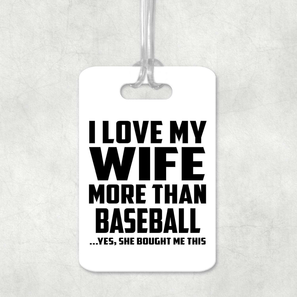 I Love My Wife More Than Baseball - Luggage Bag Tag