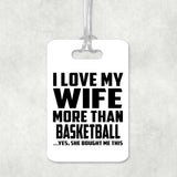 I Love My Wife More Than Basketball - Luggage Bag Tag