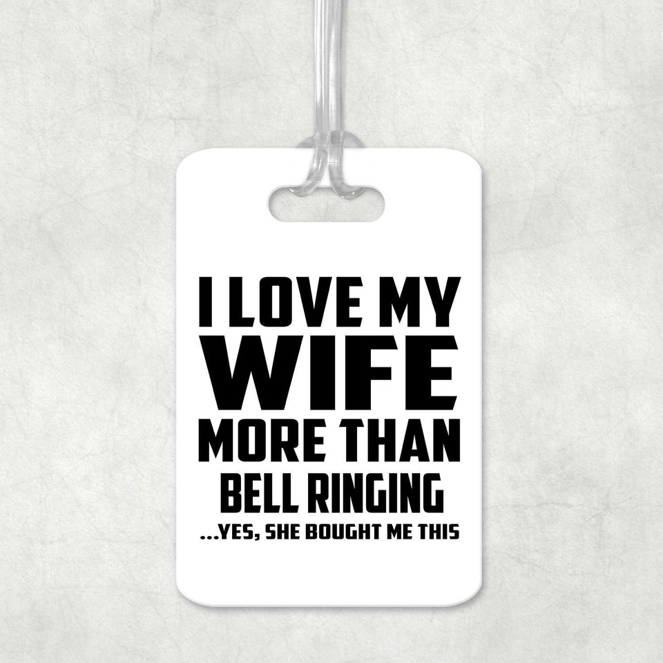I Love My Wife More Than Bell Ringing - Luggage Bag Tag