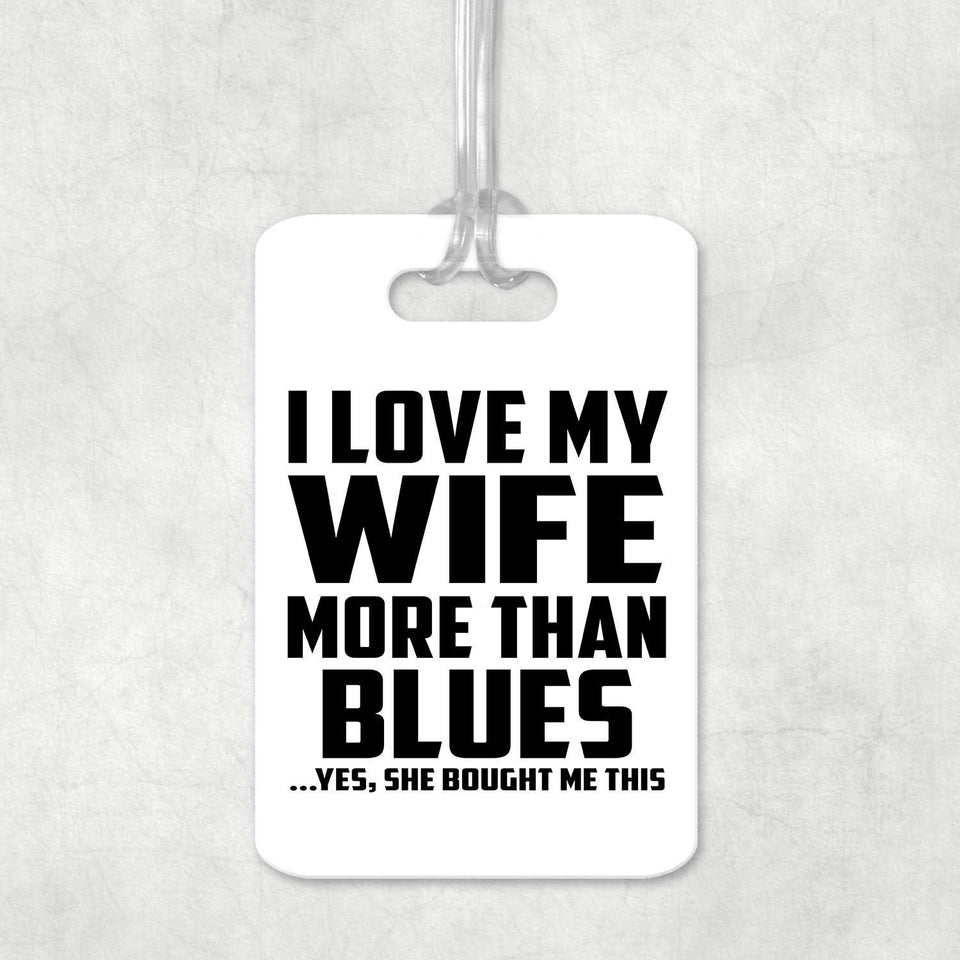 I Love My Wife More Than Blues - Luggage Bag Tag