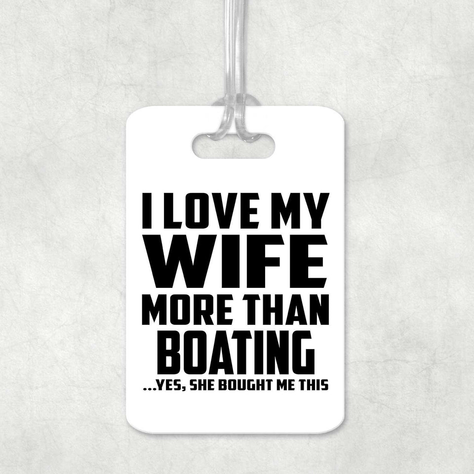 I Love My Wife More Than Boating - Luggage Bag Tag
