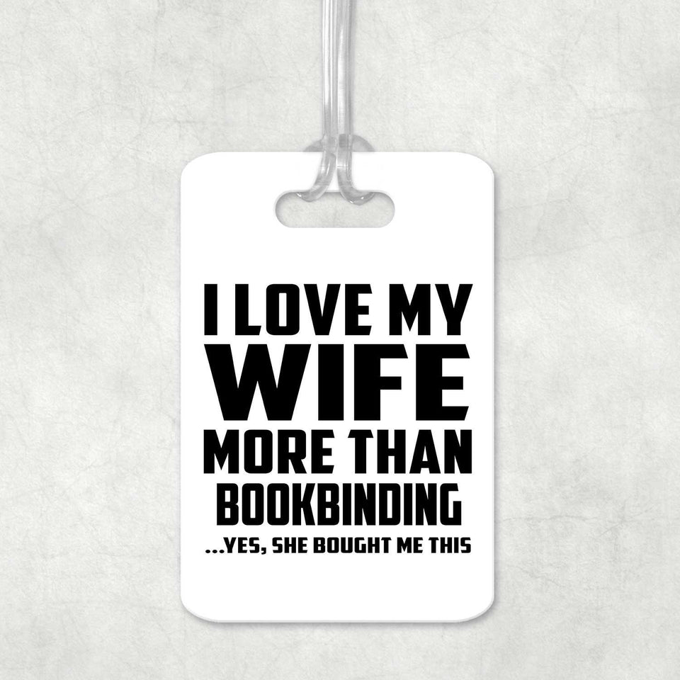 I Love My Wife More Than Bookbinding - Luggage Bag Tag