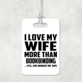 I Love My Wife More Than Bookbinding - Luggage Bag Tag