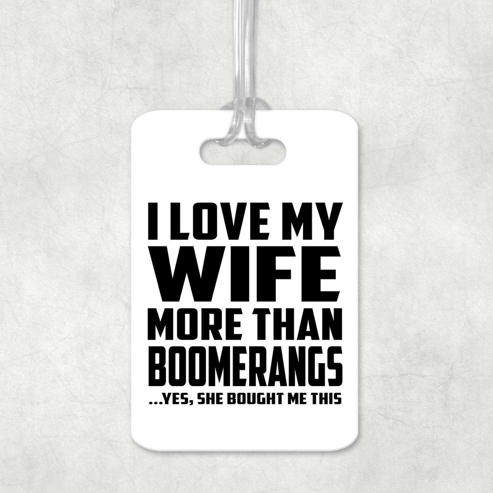 I Love My Wife More Than Boomerangs - Luggage Bag Tag
