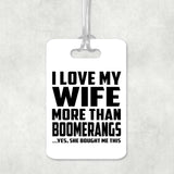 I Love My Wife More Than Boomerangs - Luggage Bag Tag