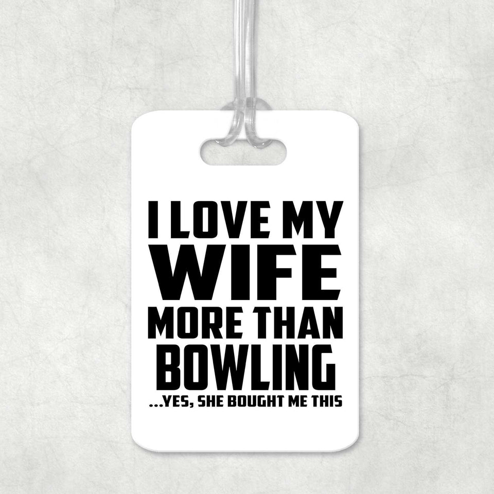 I Love My Wife More Than Bowling - Luggage Bag Tag