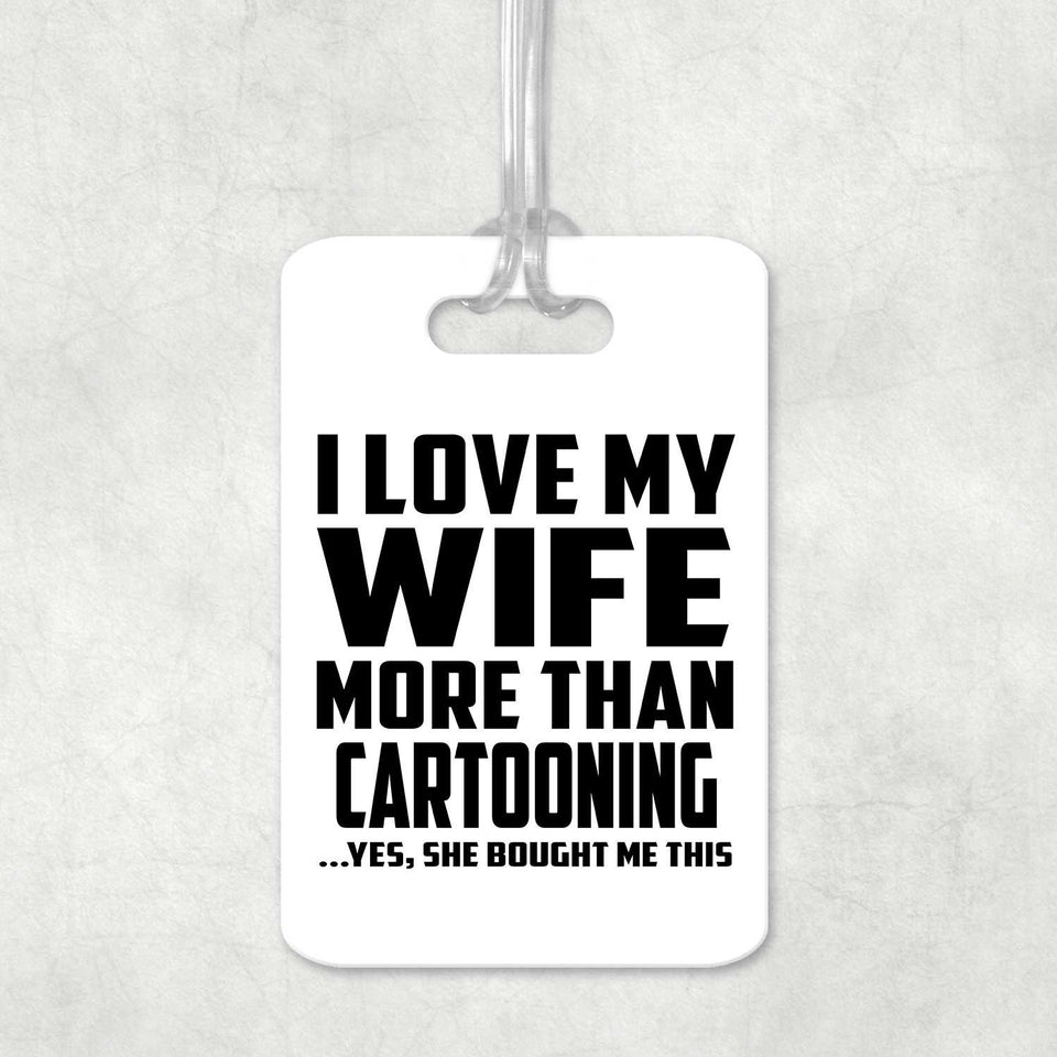 I Love My Wife More Than Cartooning - Luggage Bag Tag