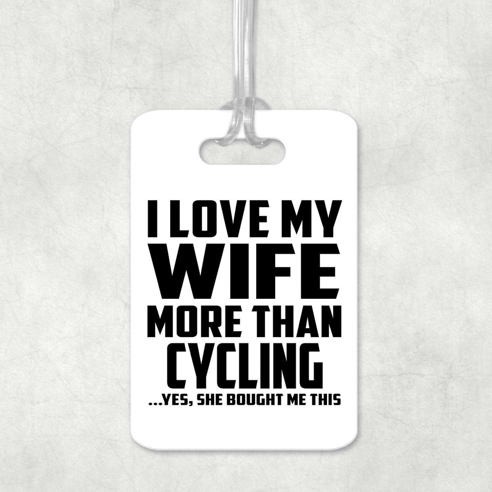 I Love My Wife More Than Cycling - Luggage Bag Tag