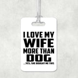 I Love My Wife More Than Dog - Luggage Bag Tag