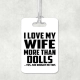 I Love My Wife More Than Dolls - Luggage Bag Tag