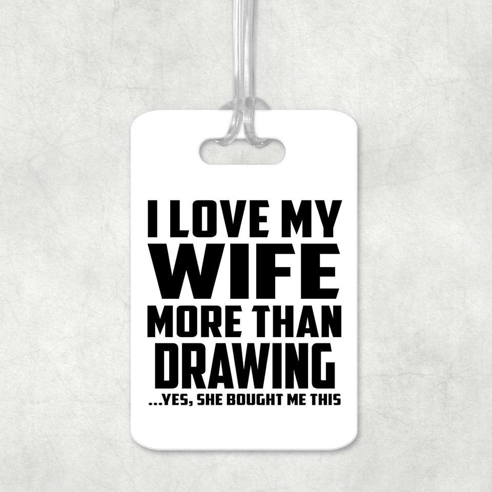 I Love My Wife More Than Drawing - Luggage Bag Tag
