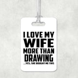 I Love My Wife More Than Drawing - Luggage Bag Tag