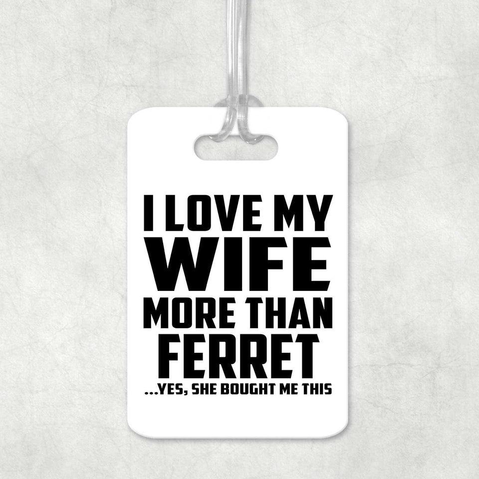 I Love My Wife More Than Ferret - Luggage Bag Tag