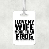 I Love My Wife More Than Frog - Luggage Bag Tag