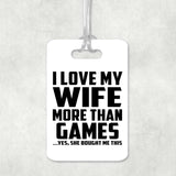 I Love My Wife More Than Games - Luggage Bag Tag