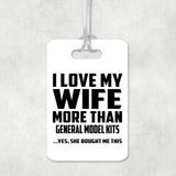 I Love My Wife More Than General Model Kits - Luggage Bag Tag