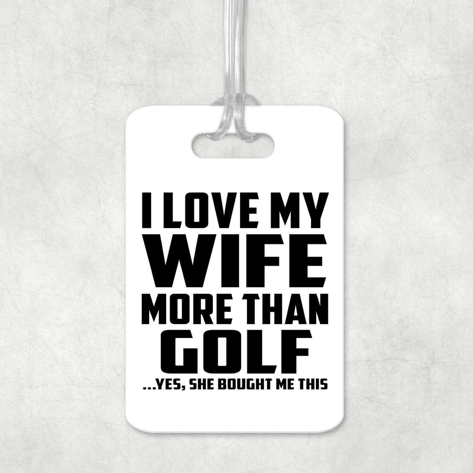 I Love My Wife More Than Golf - Luggage Bag Tag