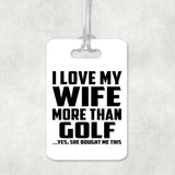 I Love My Wife More Than Golf - Luggage Bag Tag