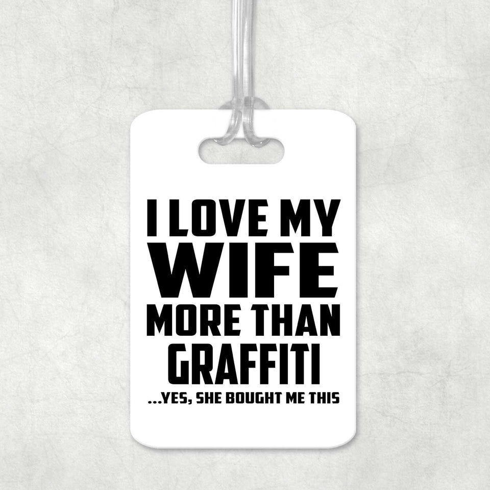 I Love My Wife More Than Graffiti - Luggage Bag Tag
