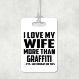 I Love My Wife More Than Graffiti - Luggage Bag Tag