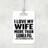 I Love My Wife More Than Guinea Pig - Luggage Bag Tag