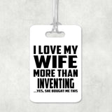 I Love My Wife More Than Inventing - Luggage Bag Tag
