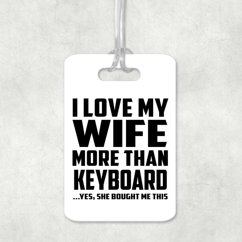 I Love My Wife More Than Keyboard - Luggage Bag Tag