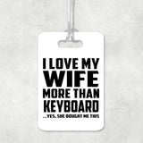 I Love My Wife More Than Keyboard - Luggage Bag Tag