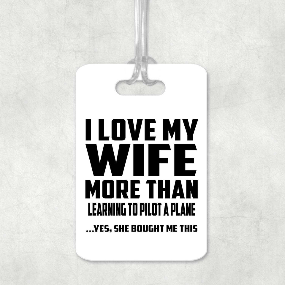 I Love My Wife More Than Learning To Pilot A Plane - Luggage Bag Tag