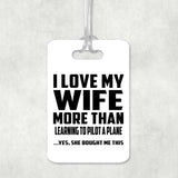 I Love My Wife More Than Learning To Pilot A Plane - Luggage Bag Tag