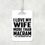 I Love My Wife More Than Macram - Luggage Bag Tag