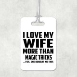 I Love My Wife More Than Magic Tricks - Luggage Bag Tag