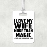 I Love My Wife More Than Magic - Luggage Bag Tag