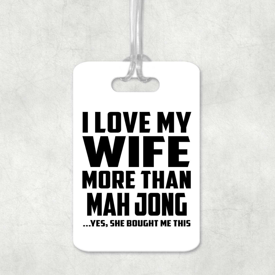 I Love My Wife More Than Mah Jong - Luggage Bag Tag