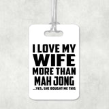 I Love My Wife More Than Mah Jong - Luggage Bag Tag