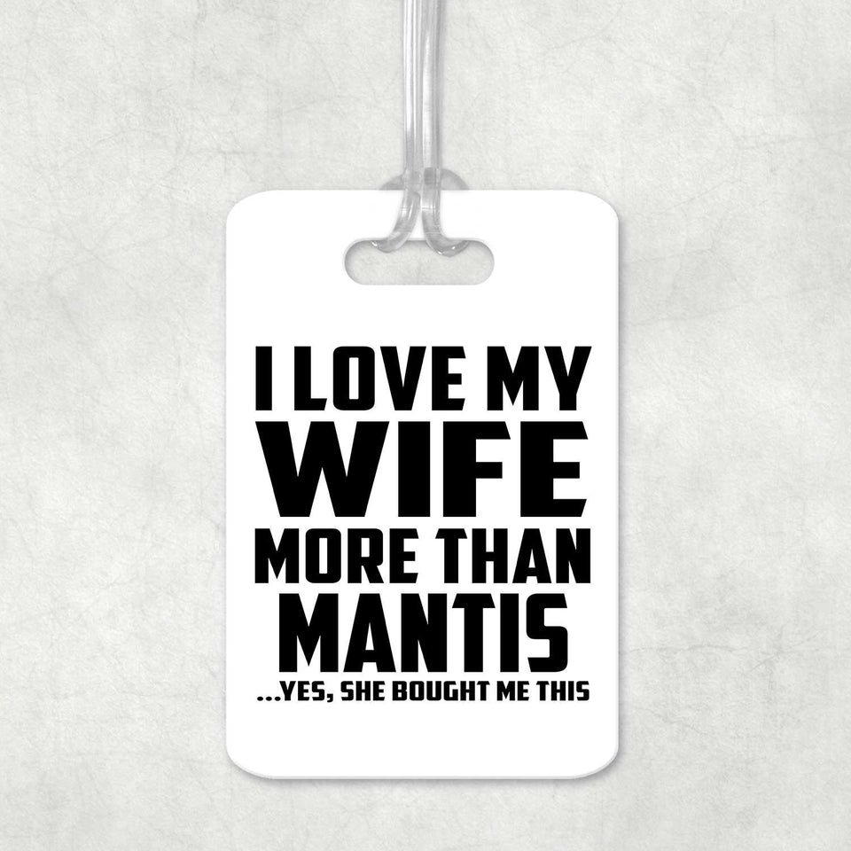 I Love My Wife More Than Mantis - Luggage Bag Tag