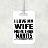 I Love My Wife More Than Mantis - Luggage Bag Tag